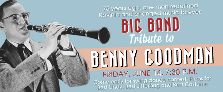 75 years ago, one man redefined Ravinia and changed music forever. BIG BAND TRIBUTE TO BENNY GOODMAN - Come early for swing dance contest. Prizes for Best Lindy, Best Jitterbug and Best Costume