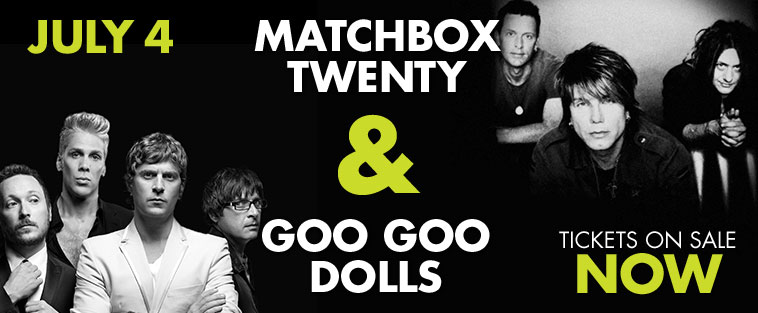 Third show added! July 4 - Matchbox Twenty and Goo Goo Dolls - Tickets on Sale NOW!